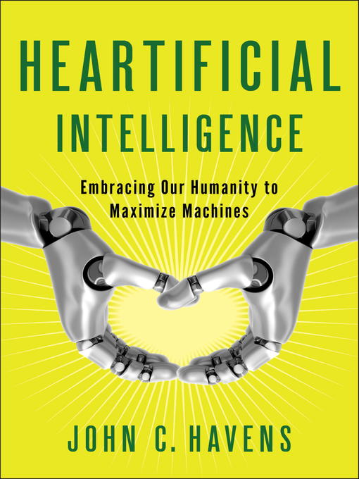 Title details for Heartificial Intelligence by John Havens - Available